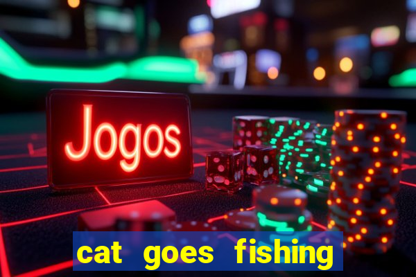 cat goes fishing free download